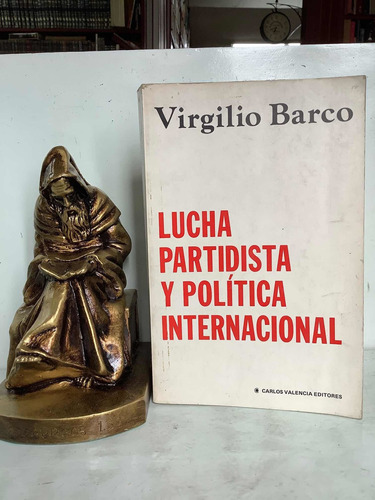 Lucha Partidista Y Política Internacional - Virgilio Barco