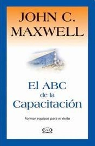 El Abc De La Capacitacion -  John Maxwell - V&r