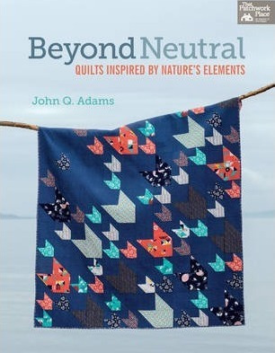 Beyond Neutral : Quilts Inspired By Nature's Elements - John