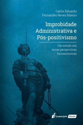 Livro Improbidade Administrativa E Pós-positivismo - 2020