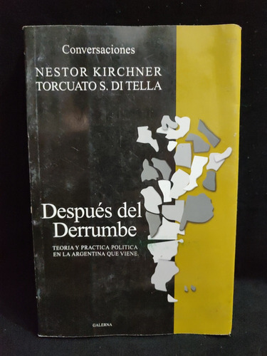 Después Del Derrumbe - Conversaciónes Kirchner Di Tella 