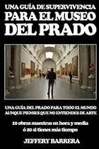 Comprar Guia De Supervivencia Para El Museo Del Prado: Una Guia Del
