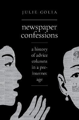 Libro Newspaper Confessions : A History Of Advice Columns...