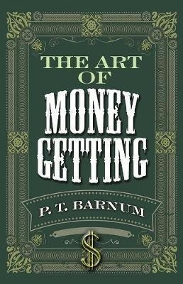 The Art Of Money Getting - P. T. Barnum&,,
