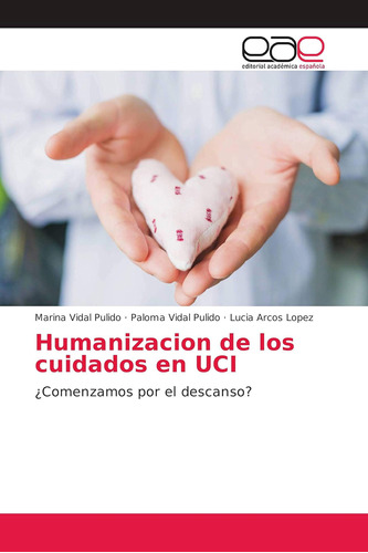 Libro: Humanizacion Cuidados Uci: ¿comenzamos Por