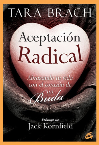 Aceptacion Radical - Abrazando Tu Vida Con El Corazon De Un 