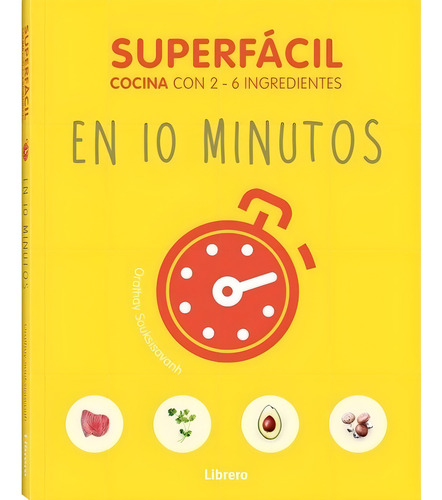 Superfácil. En 10 Minutos - 69 Recetas Infalibles Y Ricas