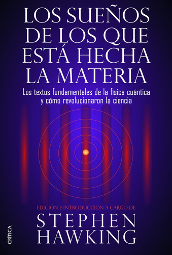 Los sueños de los que está hecha la materia: Los textos fundamentales de la física cuántica y cómo revolucionaron la ciencia, de Hawking, Stephen. Serie Referencia - Crítica Editorial Crítica México, tapa blanda en español, 2014