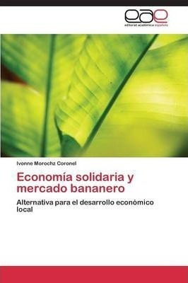 Economia Solidaria Y Mercado Bananero  Morochz Coronelaqwe