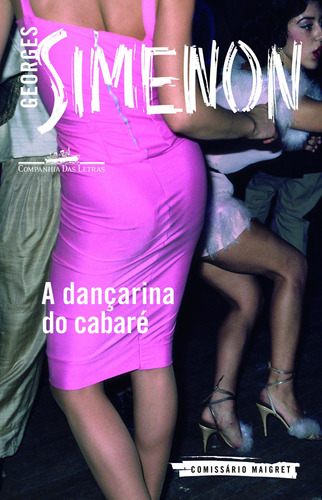 A dançarina do cabaré, de Simenon, Georges. Editora Schwarcz SA, capa mole em português, 2015