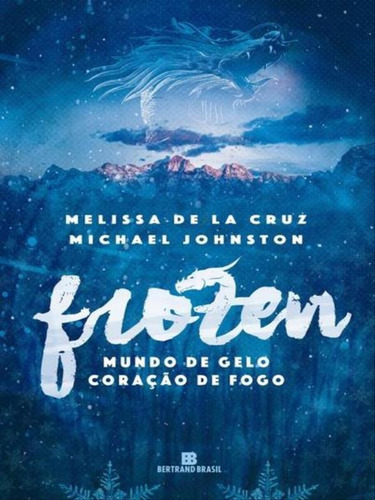 Frozen (vol. 1 Mundo De Gelo, Coração De Fogo), De Johnston, Michael. Editora Bertrand Brasil, Capa Mole, Edição 1ª Edição - 2016 Em Português