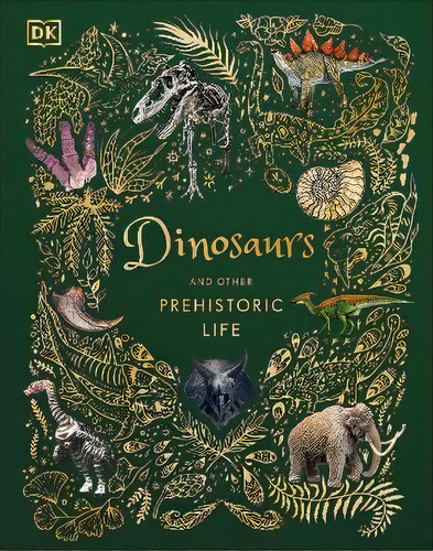Dinosaurs And Other Prehistoric Life, De Professor Anusuya Chinsamy-turan. Editorial Dk, Tapa Dura En Inglés