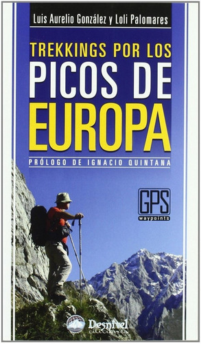 TREKKING POR LOS PICOS DE EUROPA, de GONZALEZ PRIETO, LUIS AURELIO : PALOMARES GONZALEZ, MARIA DOLORES. Editorial Ediciones Desnivel S L en español