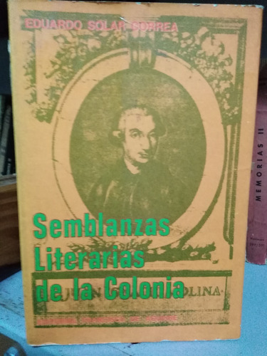 Semblanzas Literarias De La Colonia - Eduardo Solar Correa