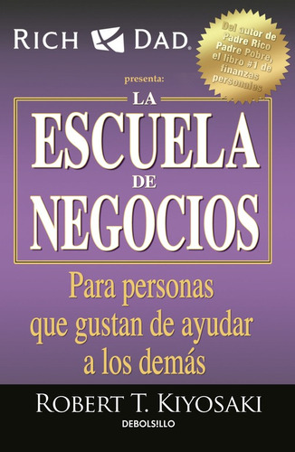 La Escuela de Negocios, de Kiyosaki, Robert T.. Serie Bestseller Editorial Debolsillo, tapa blanda en español, 2016