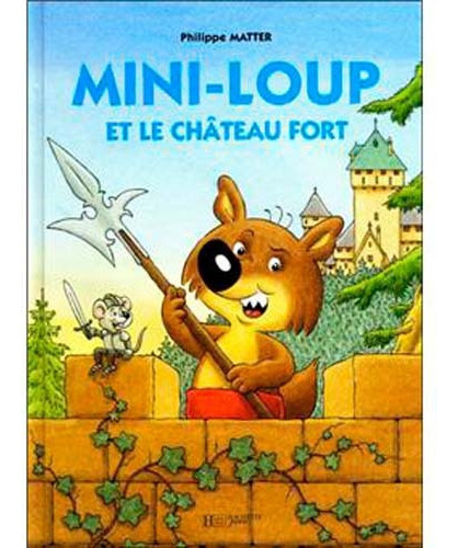 Mini-Loup- les chateaux forts, de Matter, Philippe. Editorial Hachette Jeunesse, tapa blanda en francés, 2005