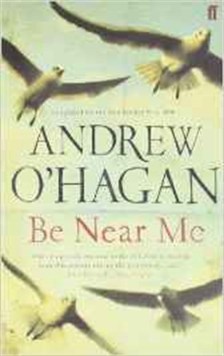 Be Near Me, de O'hagan, Andrew. Editorial Faber & Faber, tapa blanda en inglés internacional, 2007