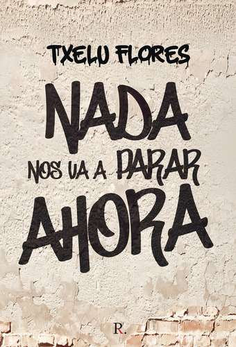 Nada Nos Va A Parar Ahora, De Flores, Txelu. Editorial Punto Rojo Editorial, Tapa Blanda En Español