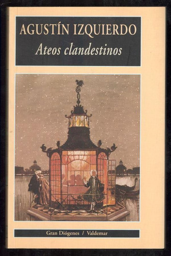 Ateos Clandestinos, De Izquierdos, Agustin. Serie N/a, Vol. Volumen Unico. Editorial Valdemar Ediciones, Tapa Blanda, Edición 1 En Español, 2003