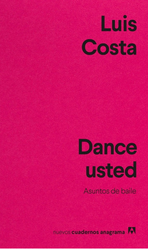 Dance Usted.: Asuntos De Baile., De Luis Costa. Editorial Anagrama Nuevos Cuadernos, Tapa Blanda En Español, 2022