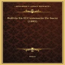Comprar Libro Bolivia En El Centenario De Sucre (1895) - Bolivia