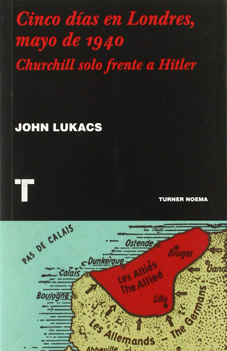 Cinco Días En Londres, Mayo De 1940 - Churchill Solo Frente