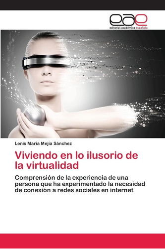 Libro:viviendo En Lo Ilusorio De La Virtualidad: Comprensión