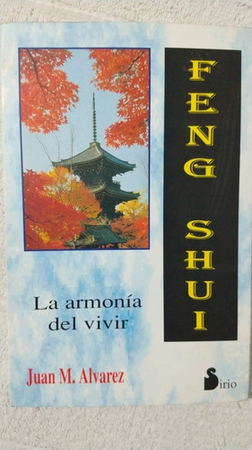 Feng Shui. La Armonía Del Vivir. Juan M. Álvarez. Ed, Sirio.