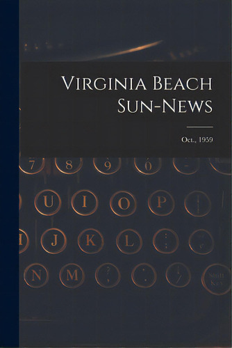 Virginia Beach Sun-news; Oct., 1959, De Anonymous. Editorial Hassell Street Pr, Tapa Blanda En Inglés