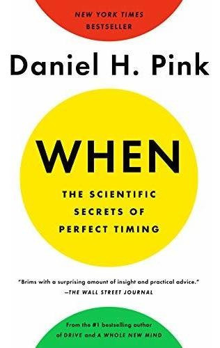 When: The Scientific Secrets Of Perfect Timing, De Daniel H. Pink. Editorial Riverhead Books, Tapa Blanda En Inglés