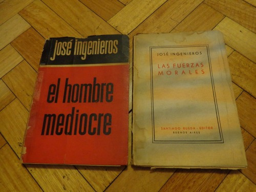 Lote Jose Ingenieros El Hombre Mediocre. Las Fuerzas Mo&-.