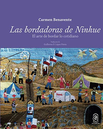 Las Bordadoras De Ninhue: El Arte De Bordar Lo Cotidiano