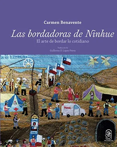 Las Bordadoras De Ninhue: El Arte De Bordar Lo Cotidiano