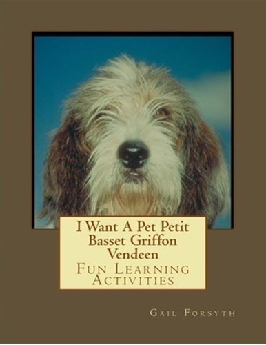 I Want A Pet Petit Basset Griffon Vendeen - Gail Forsyth ...