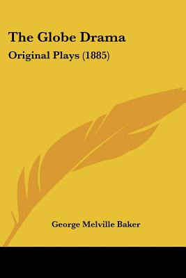 Libro The Globe Drama: Original Plays (1885) - Baker, Geo...