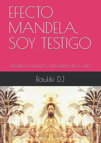 Libro: Efecto Mandela, Soy Testigo: Universos Paralelos: Vid