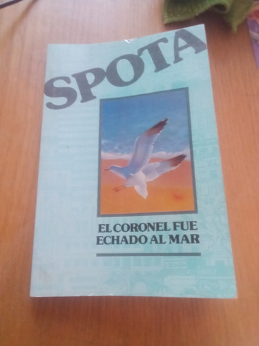 El Coronel Fue Echado Al Mar - Luis Spota