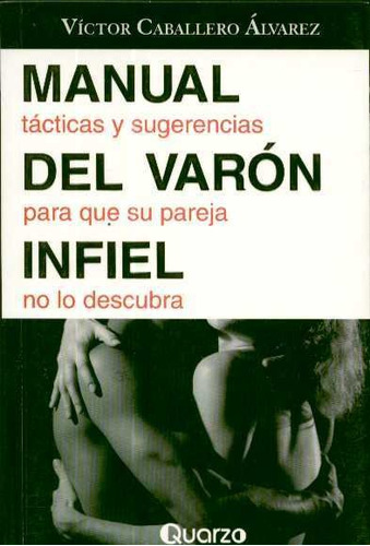 Manual Del Varon Infiel. Tacticas Y Sugerencias Para Que Su