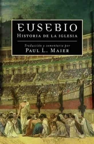 Eusebio Historia De La Iglesia, De Paul L. Maier. Editorial Portavoz, Tapa Blanda En Español, 2007