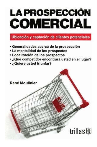 La Prospección Comercial Ubicación Y Captación De Clientes Potenciales, De Moulinier, Rene., Vol. 1. Editorial Trillas, Tapa Blanda En Español, 1992