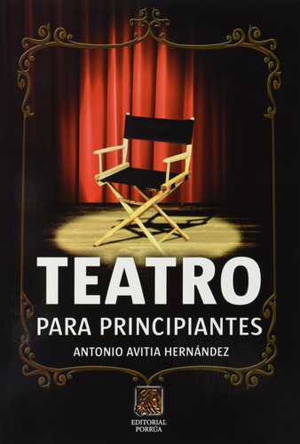Teatro Para Principiantes: Para Principiantes, De Antonio Avitia Hernández., Vol. 1. Editorial Editorial Porrúa México, Tapa Blanda En Español