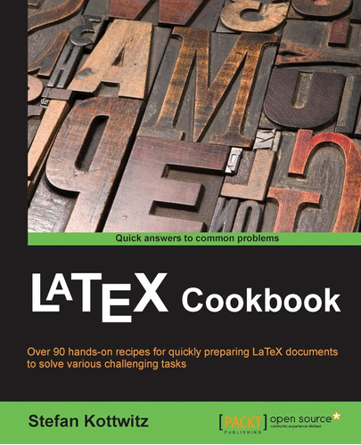 Latex Cookbook: Over 90 Hands-on Recipes For Quickly Prepari