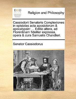 Libro Cassiodorii Senatoris Complexiones In Epistolas Act...