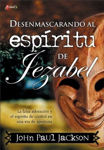 Desenmascarando Al Espíritu De Jezabel - John P. Jackson