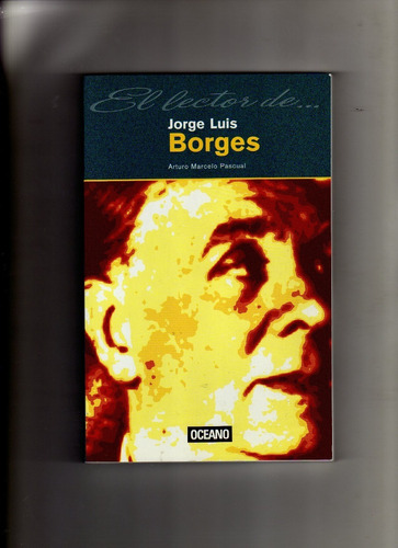 El Lector De Jorge Luis Borges, Arturo M. Pascual, Océano