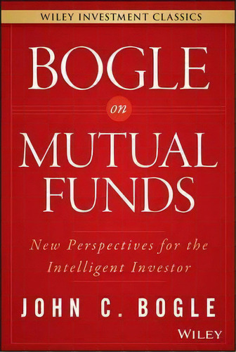 Bogle On Mutual Funds : New Perspectives For The Intelligent Investor, De John C. Bogle. Editorial John Wiley & Sons Inc, Tapa Dura En Inglés