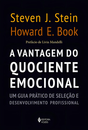 A vantagem do quociente emocional: Um guia prático de seleção e desenvolvimento profissional, de Stein, Steven J.. Editorial Editora Vozes Ltda., capa mole em português, 2020