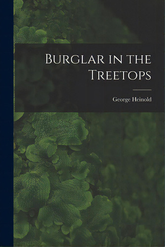 Burglar In The Treetops, De Heinold, George. Editorial Hassell Street Pr, Tapa Blanda En Inglés