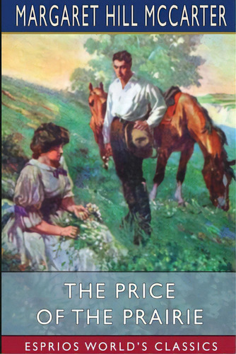 The Price Of The Prairie (esprios Classics): A Story Of Kansas, De Mccarter, Margaret Hill. Editorial Blurb Inc, Tapa Blanda En Inglés