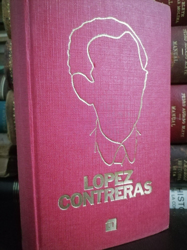 Eleazar López Contreras De La Tiranía A La Libertad - Sanin